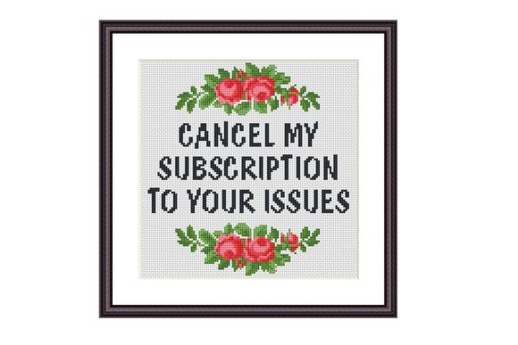 Cancel My Subscription Cross Stitch Pattern